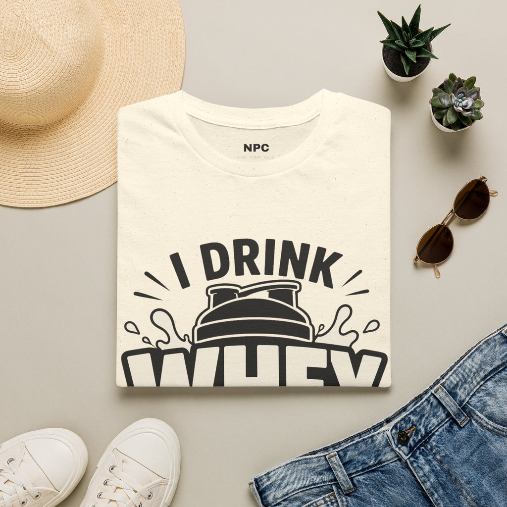 I Drink Whey Too Much T-Shirt