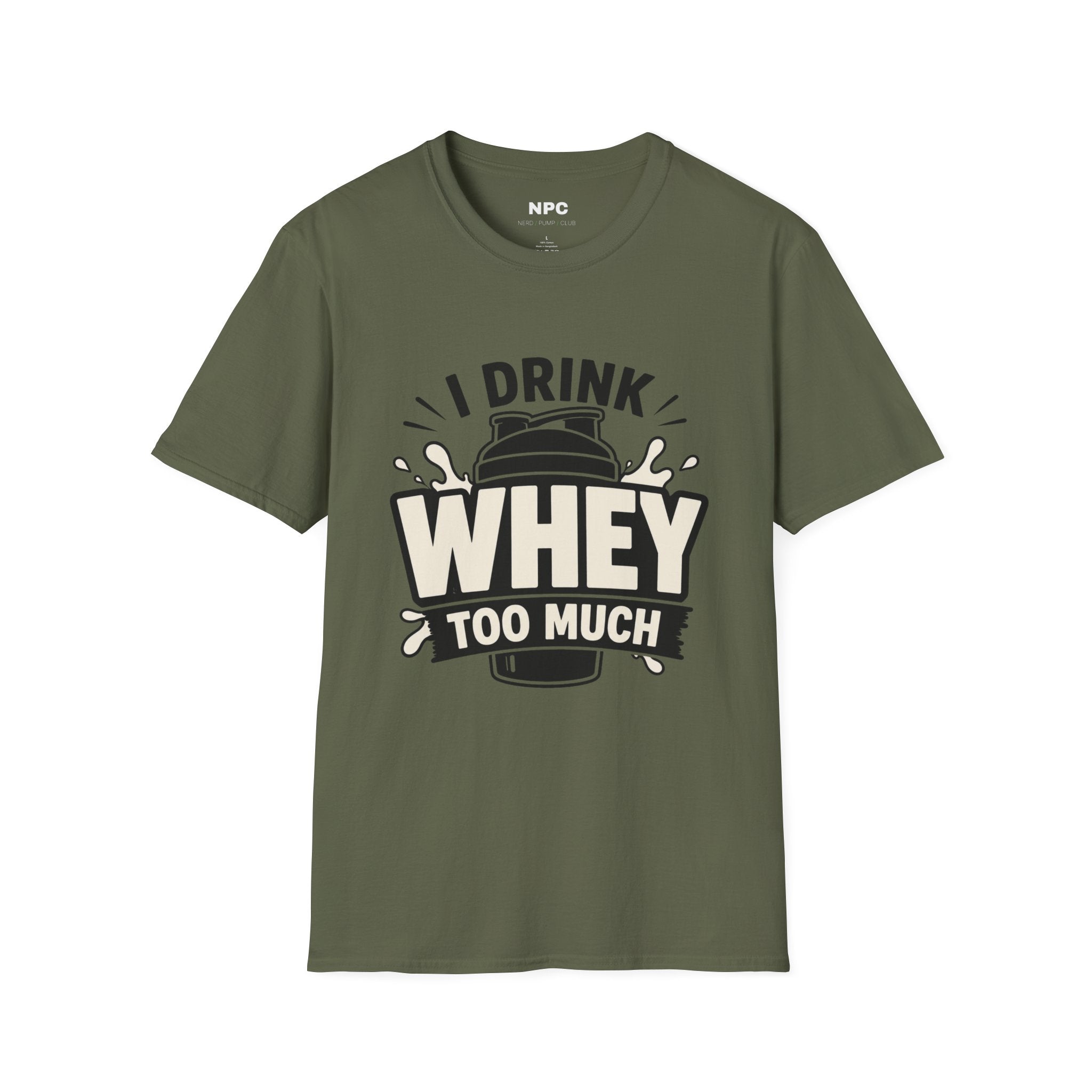 I Drink Whey Too Much T-Shirt