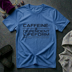Caffeine Dependent Lifeform T-Shirt