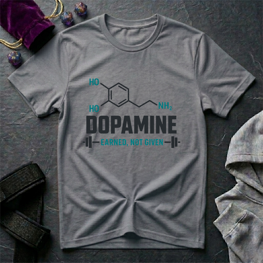 Dopamine Earned Not Given T-Shirt