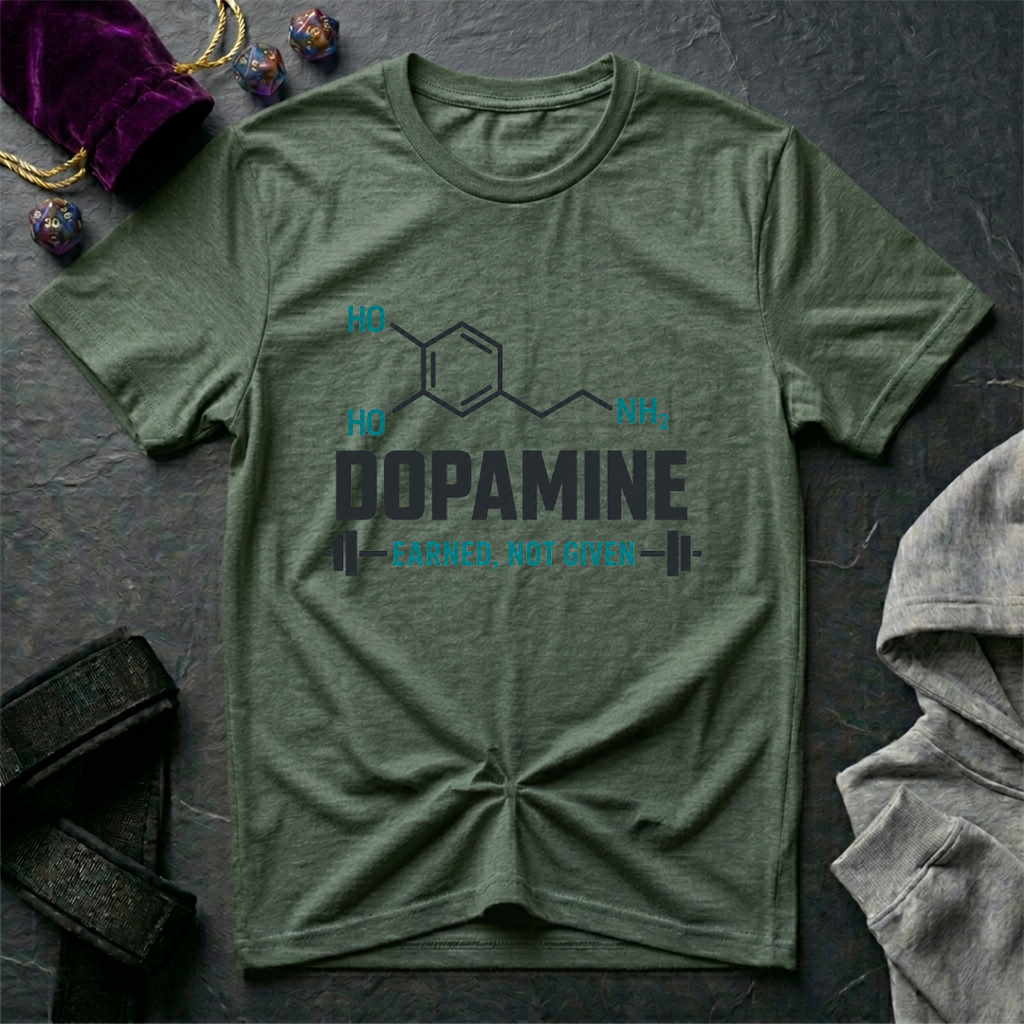 Dopamine Earned Not Given T-Shirt