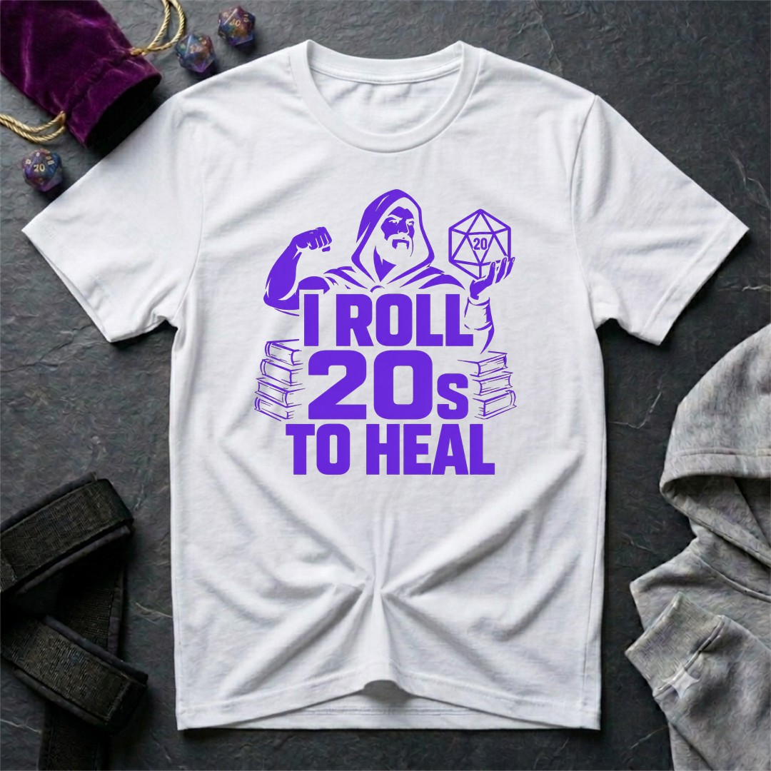 I Roll 20s To Heal-Shirt