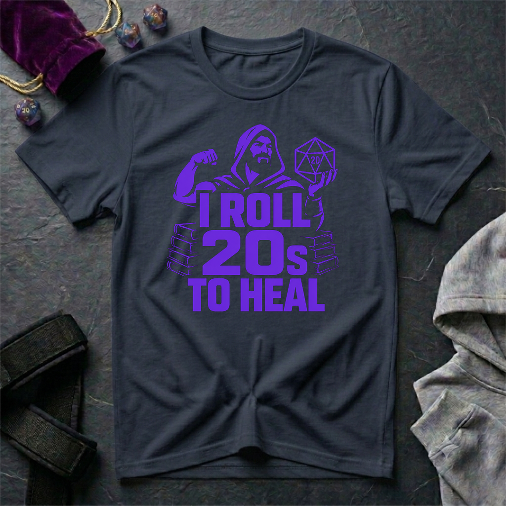 I Roll 20s To Heal-Shirt