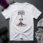 Not Rocket Science Leg Day T-Shirt
