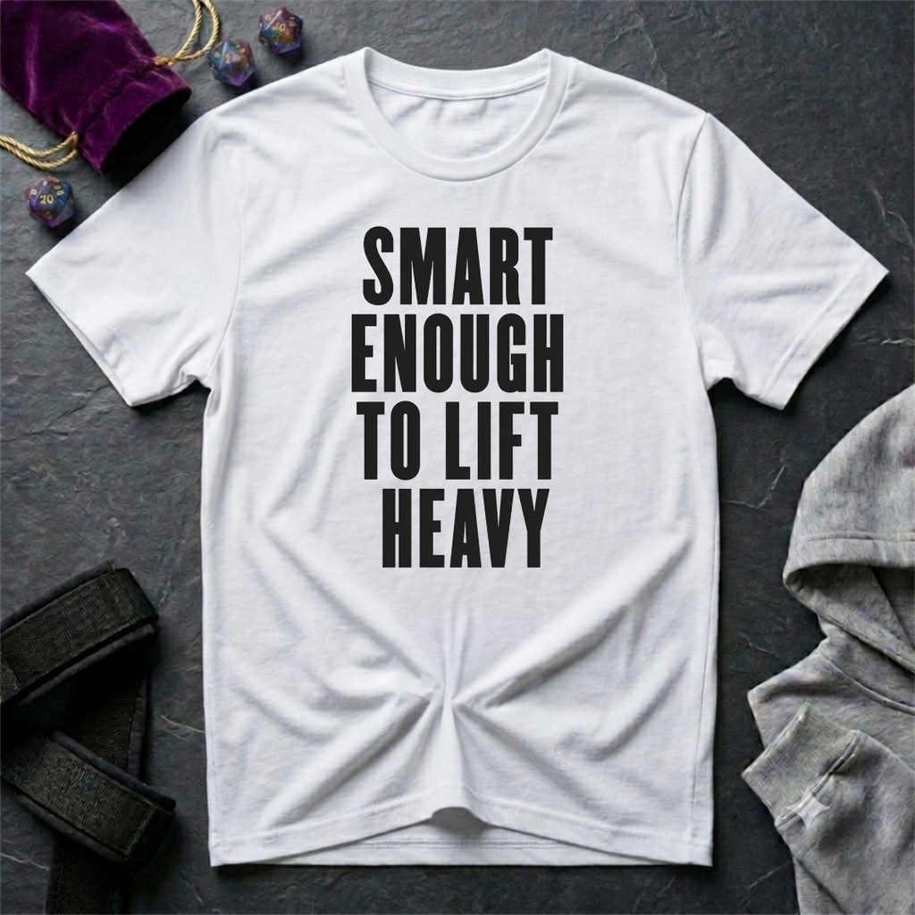 Smart Enough To Lift Heavy T-Shirt