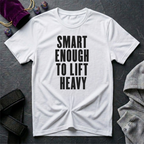 Smart Enough To Lift Heavy T-Shirt