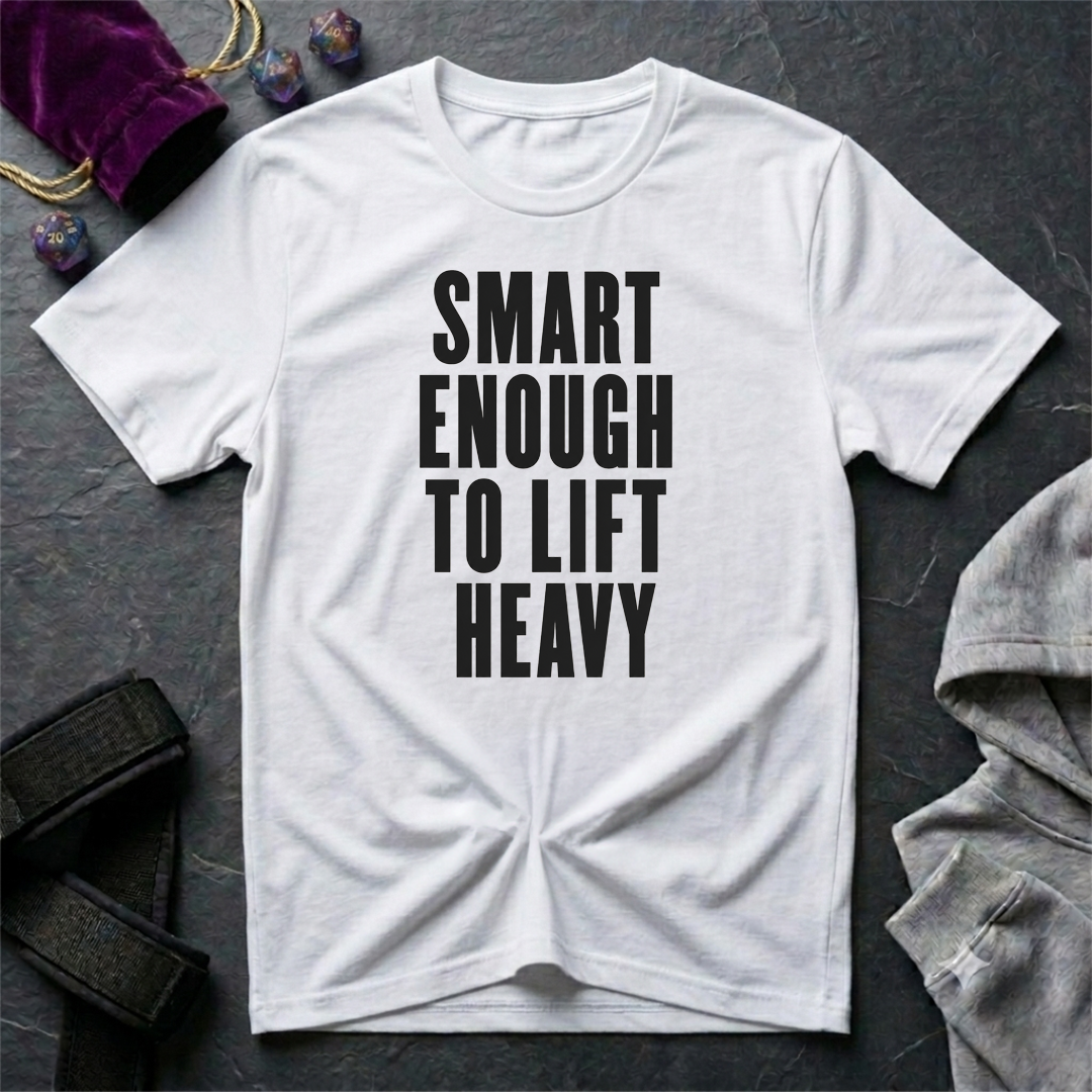 Smart Enough To Lift Heavy T-Shirt