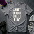 Smart Enough To Lift Heavy T-Shirt