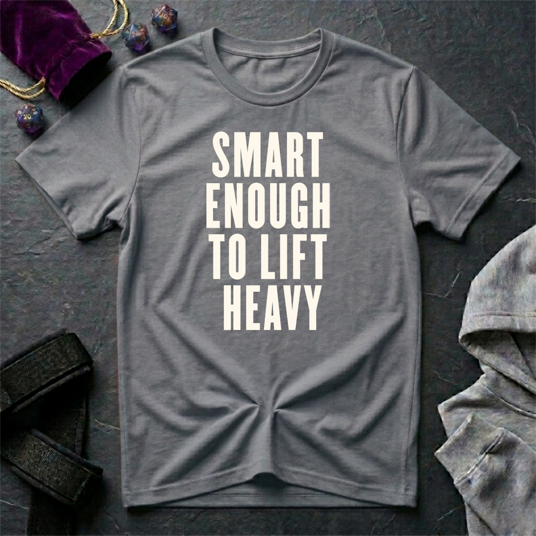 Smart Enough To Lift Heavy T-Shirt