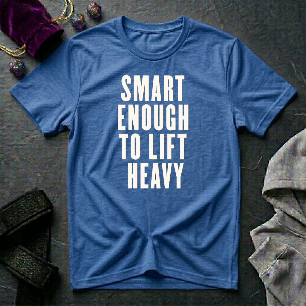 Smart Enough To Lift Heavy T-Shirt
