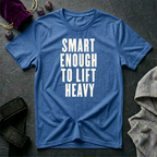 Smart Enough To Lift Heavy T-Shirt
