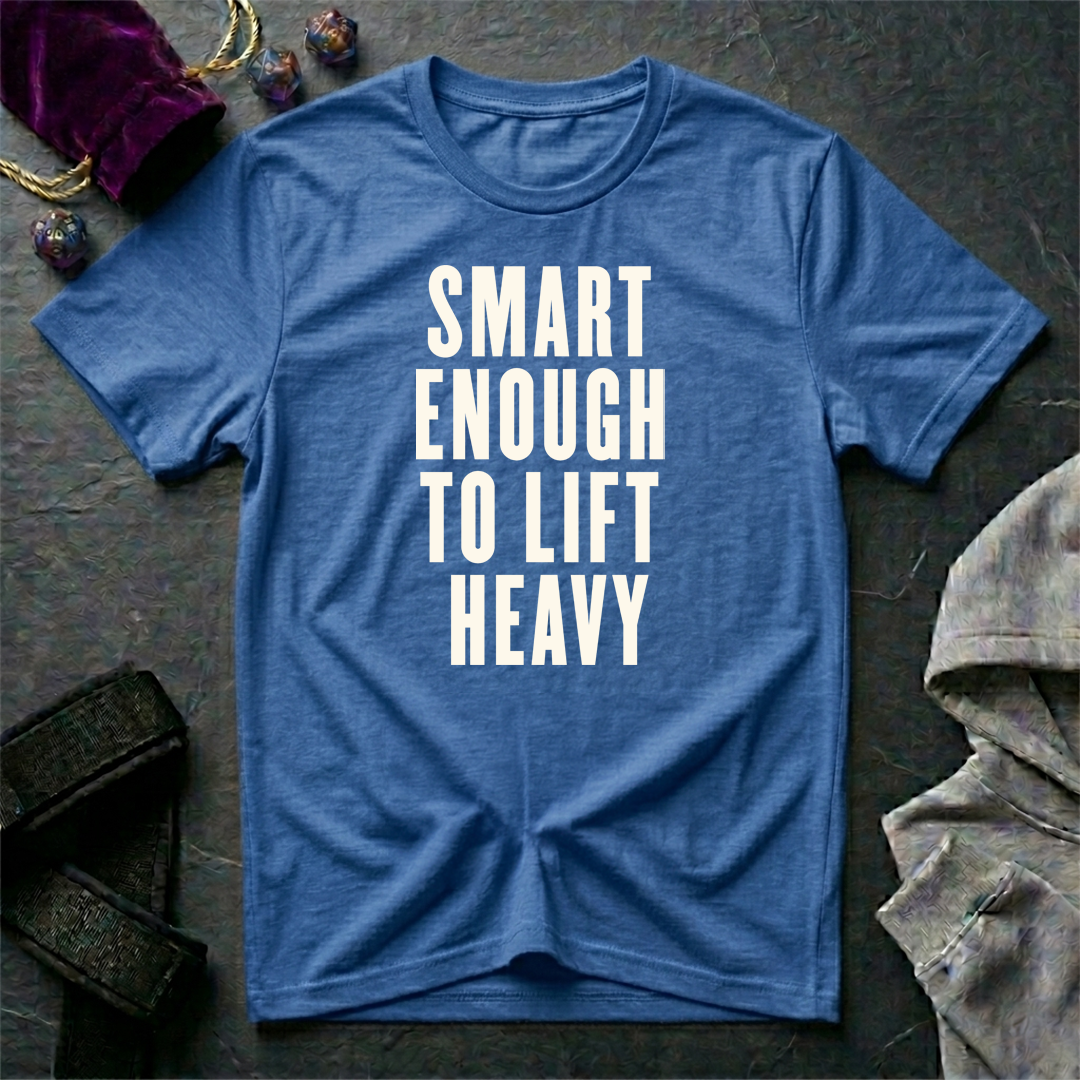 Smart Enough To Lift Heavy T-Shirt