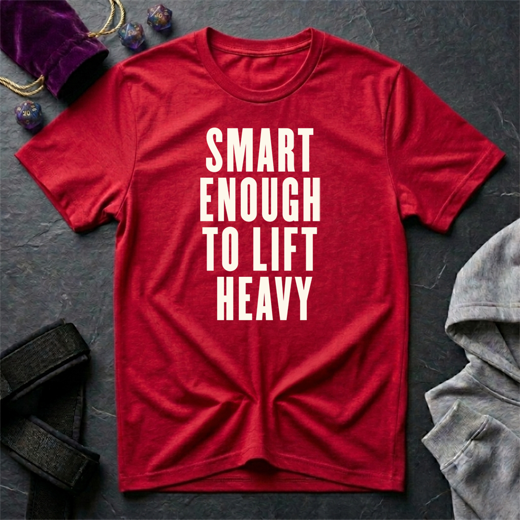 Smart Enough To Lift Heavy T-Shirt