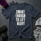 Smart Enough To Lift Heavy T-Shirt