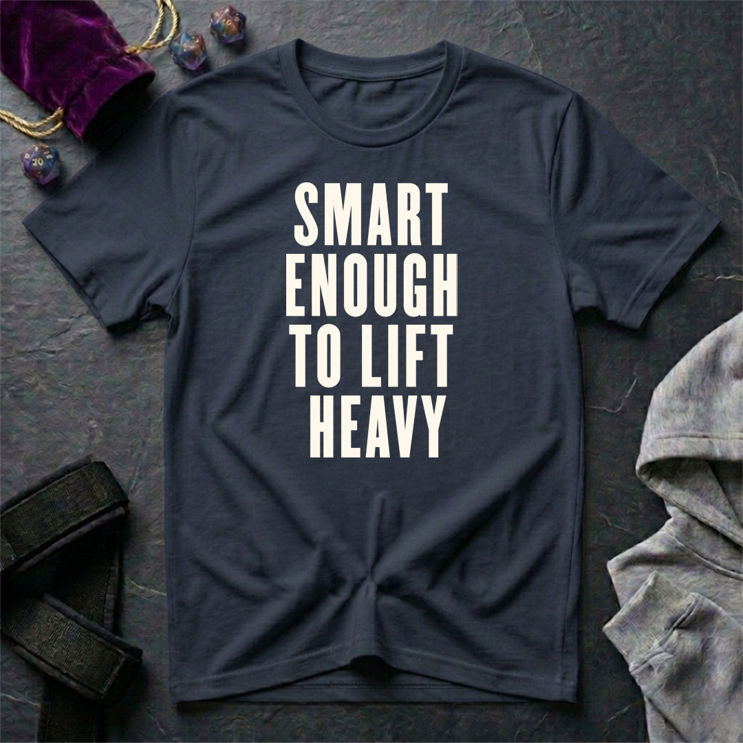 Smart Enough To Lift Heavy T-Shirt