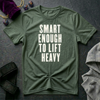 Smart Enough To Lift Heavy T-Shirt