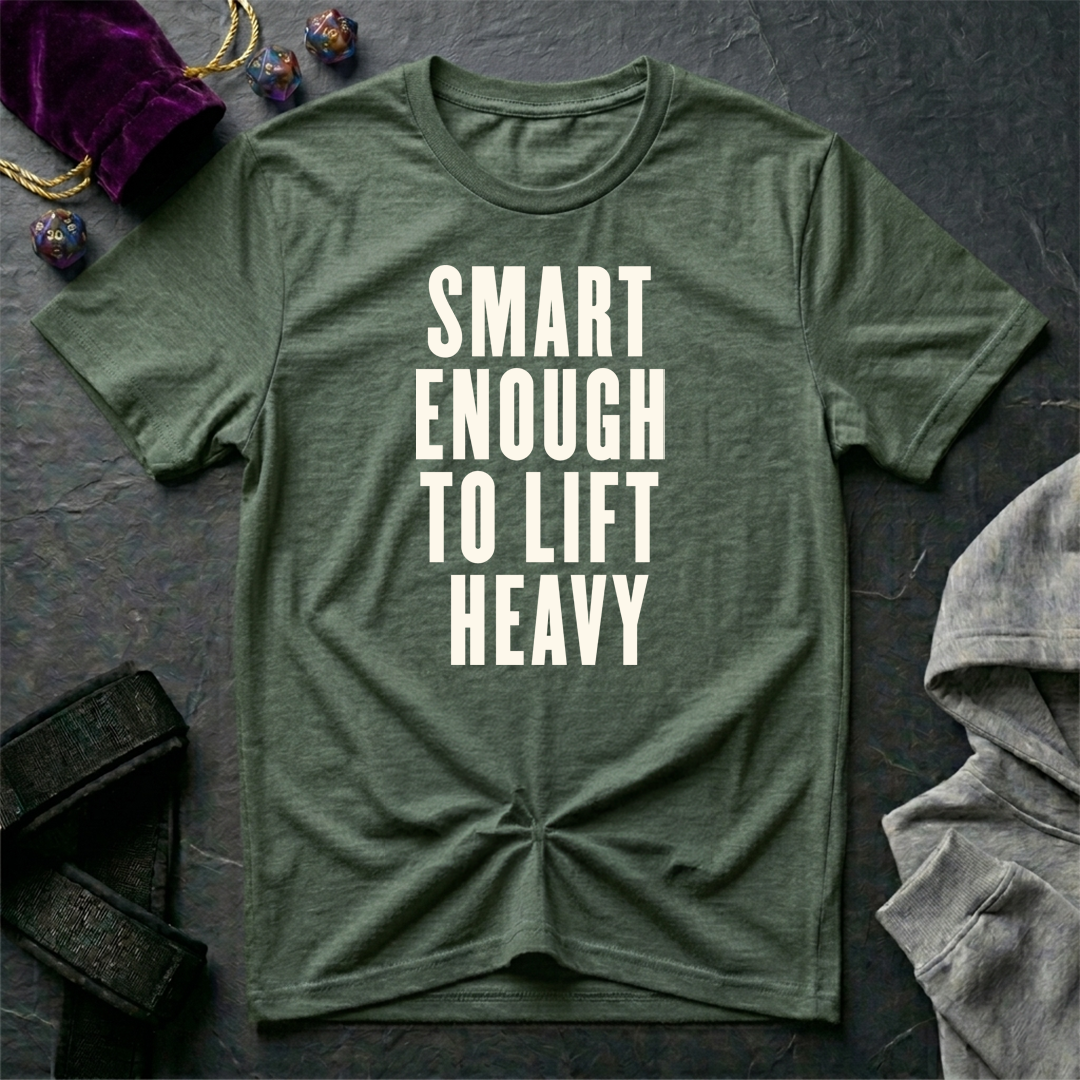 Smart Enough To Lift Heavy T-Shirt
