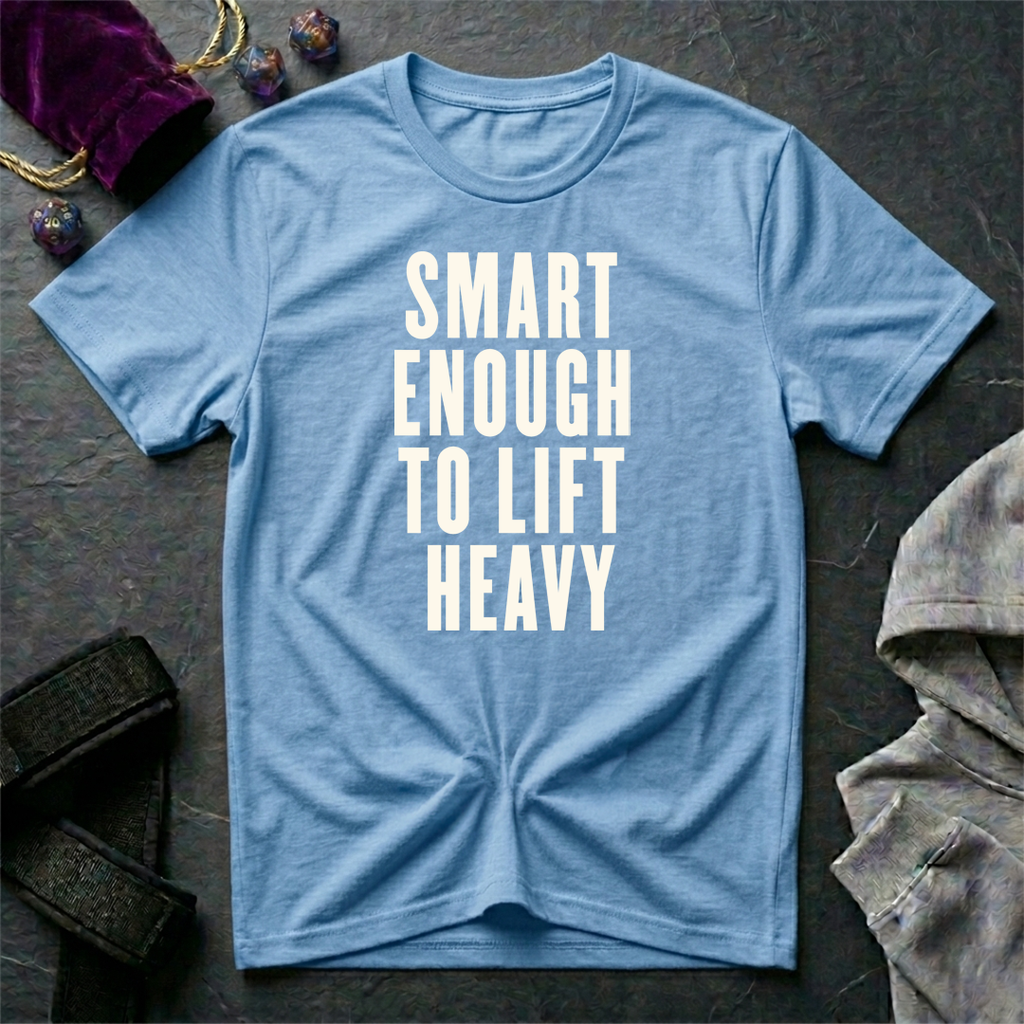 Smart Enough To Lift Heavy T-Shirt