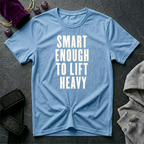 Smart Enough To Lift Heavy T-Shirt