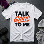 Talk Gains To Me T-Shirt