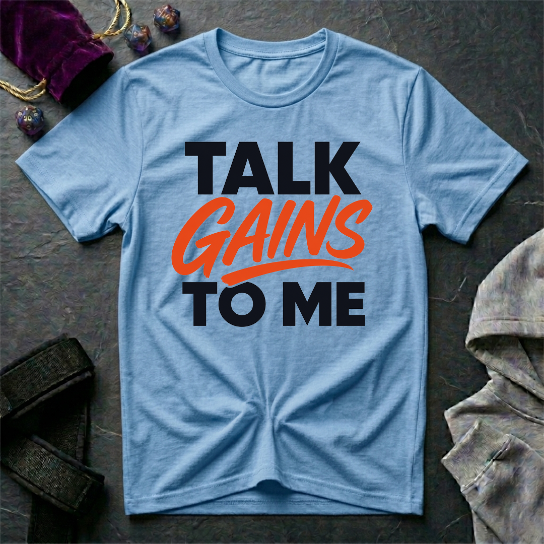 Talk Gains To Me T-Shirt