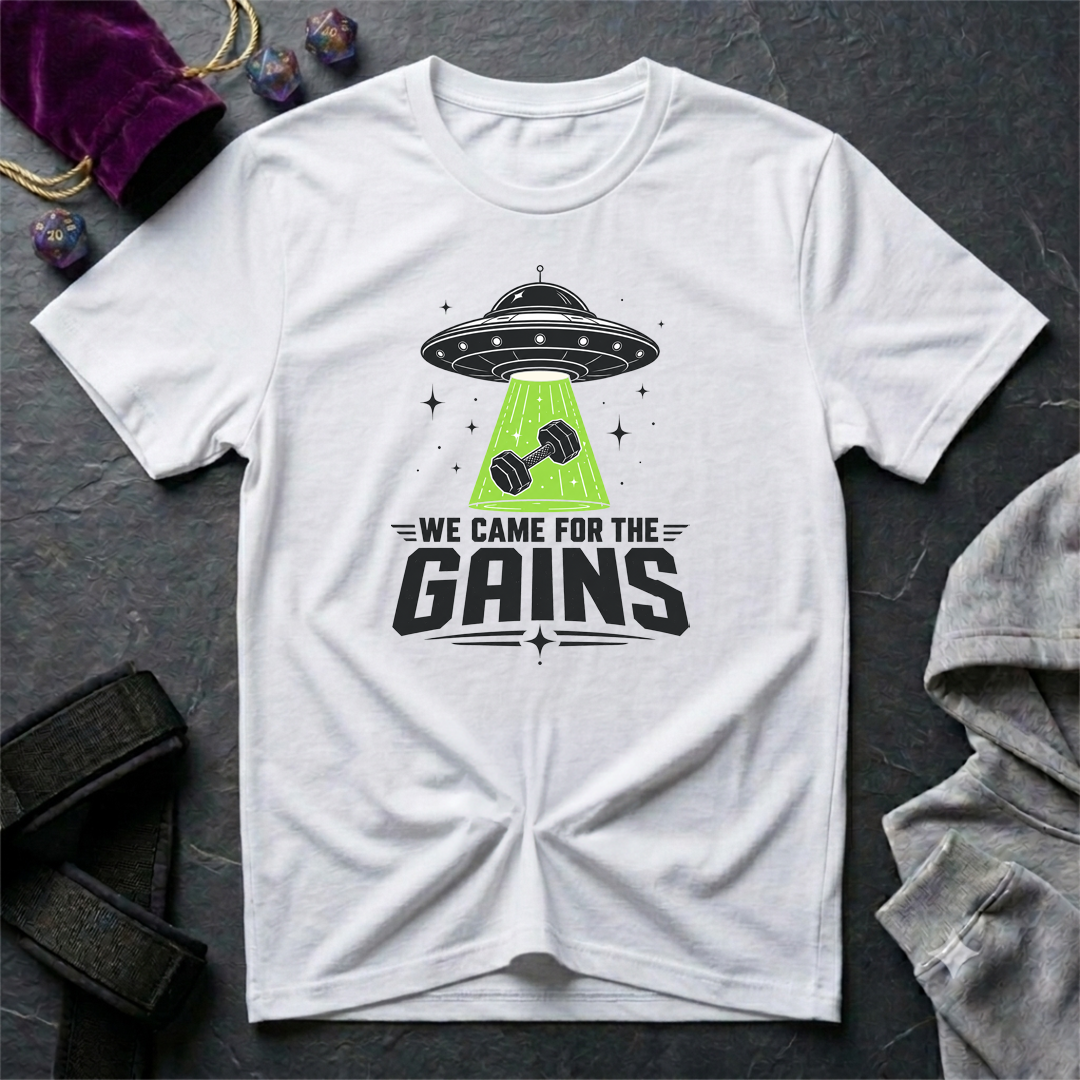 We Came For the Gains T-Shirt