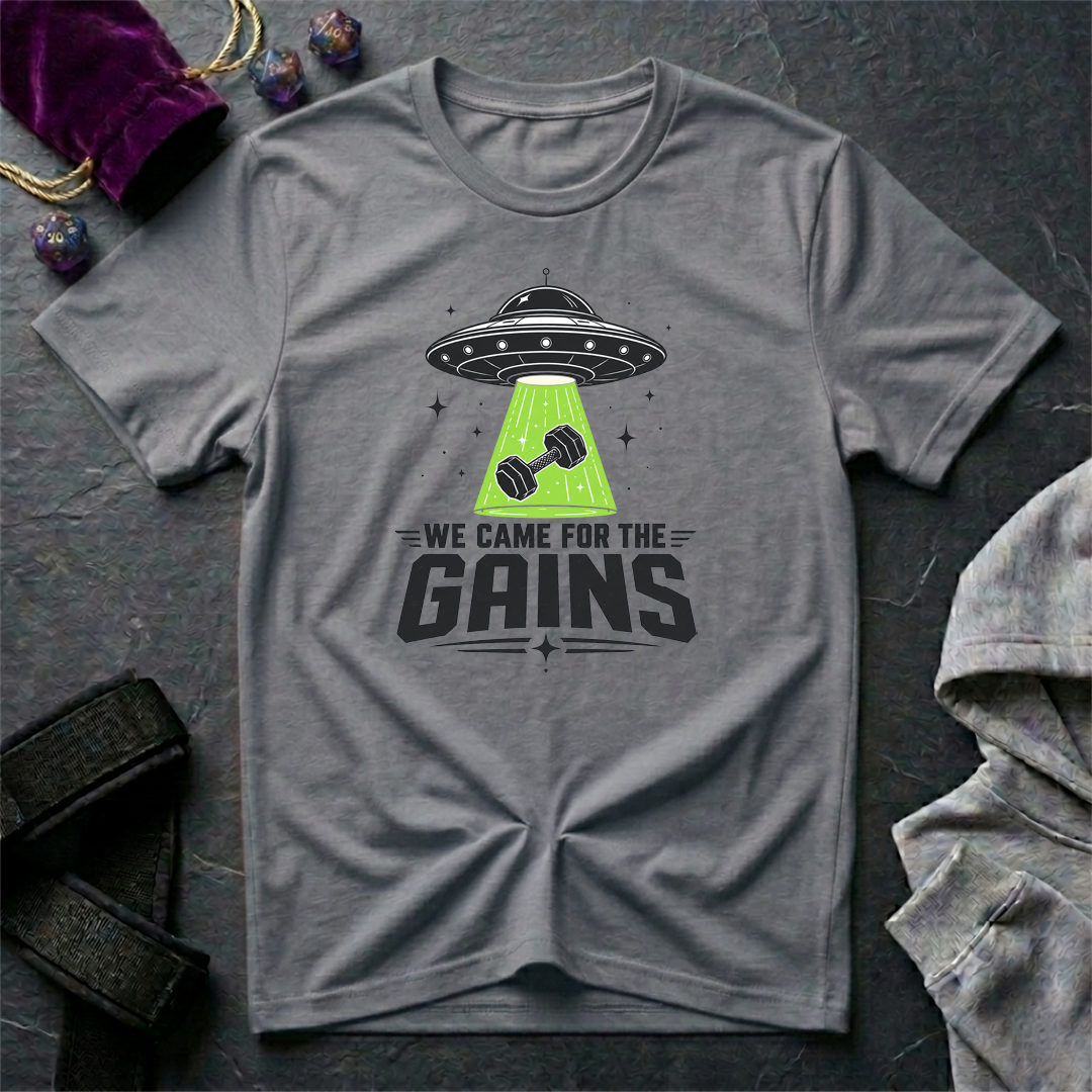We Came For the Gains T-Shirt