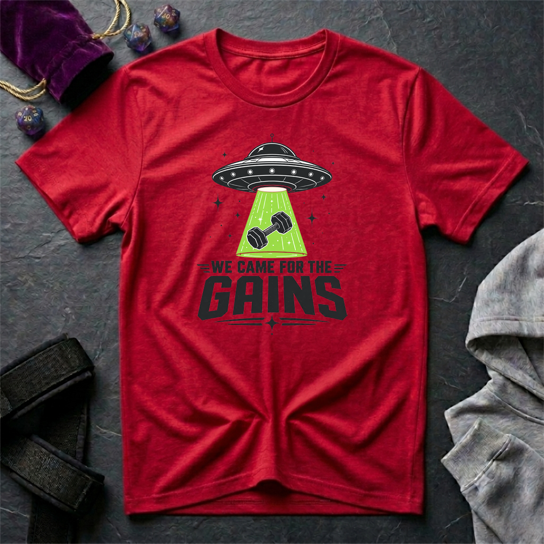 We Came For the Gains T-Shirt