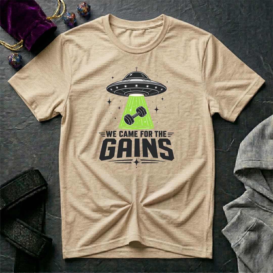 We Came For the Gains T-Shirt