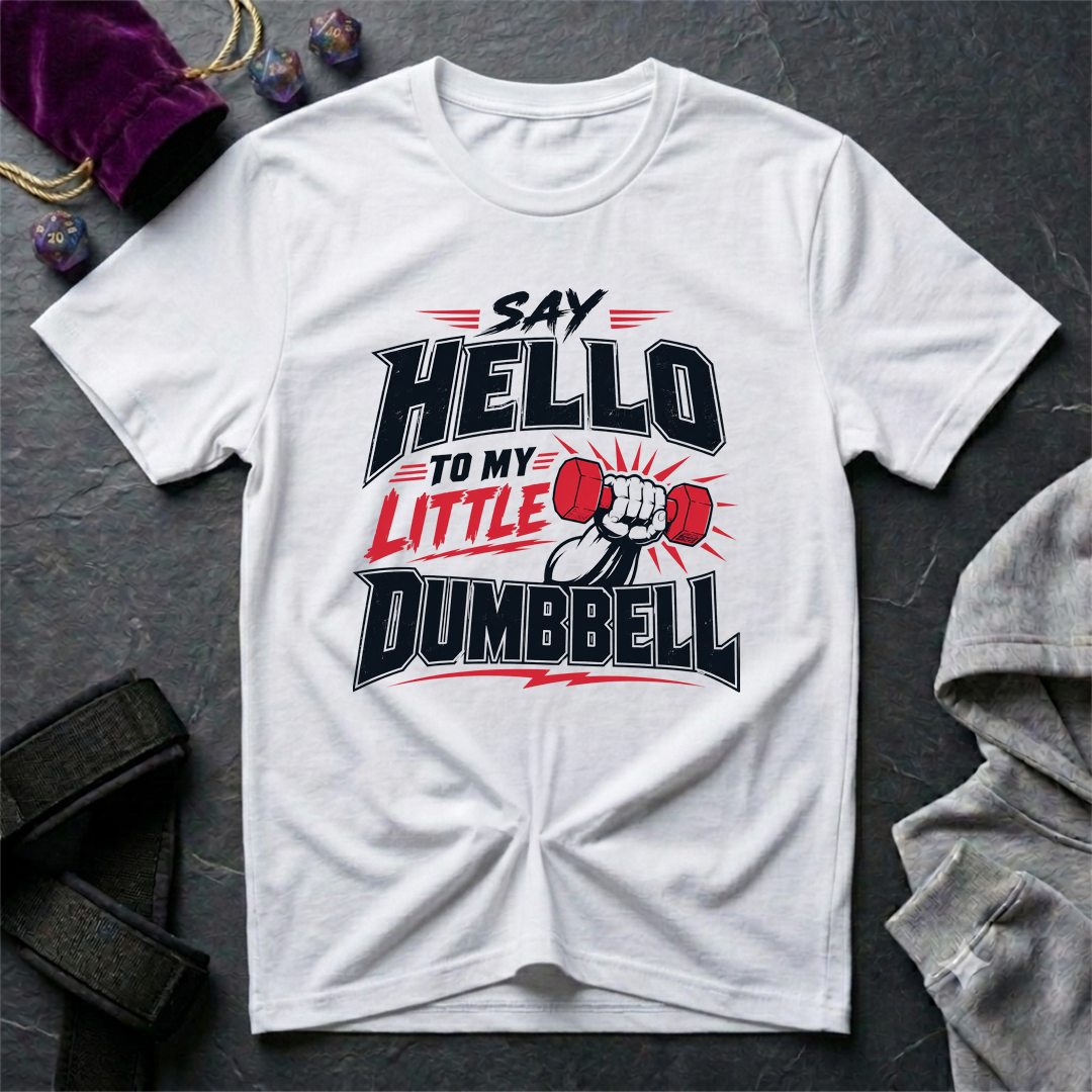 Say Hello To My Little Dumbbell T-Shirt