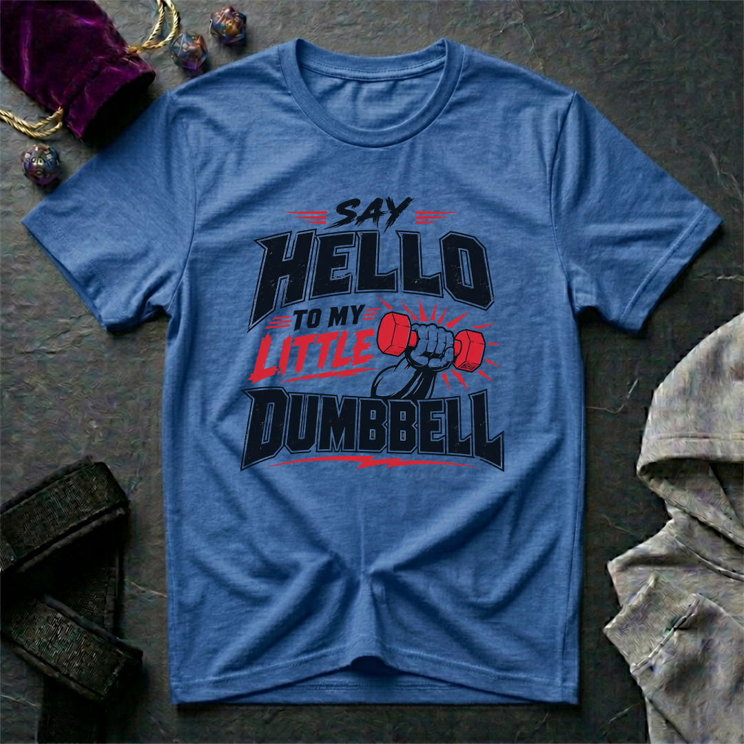 Say Hello To My Little Dumbbell T-Shirt