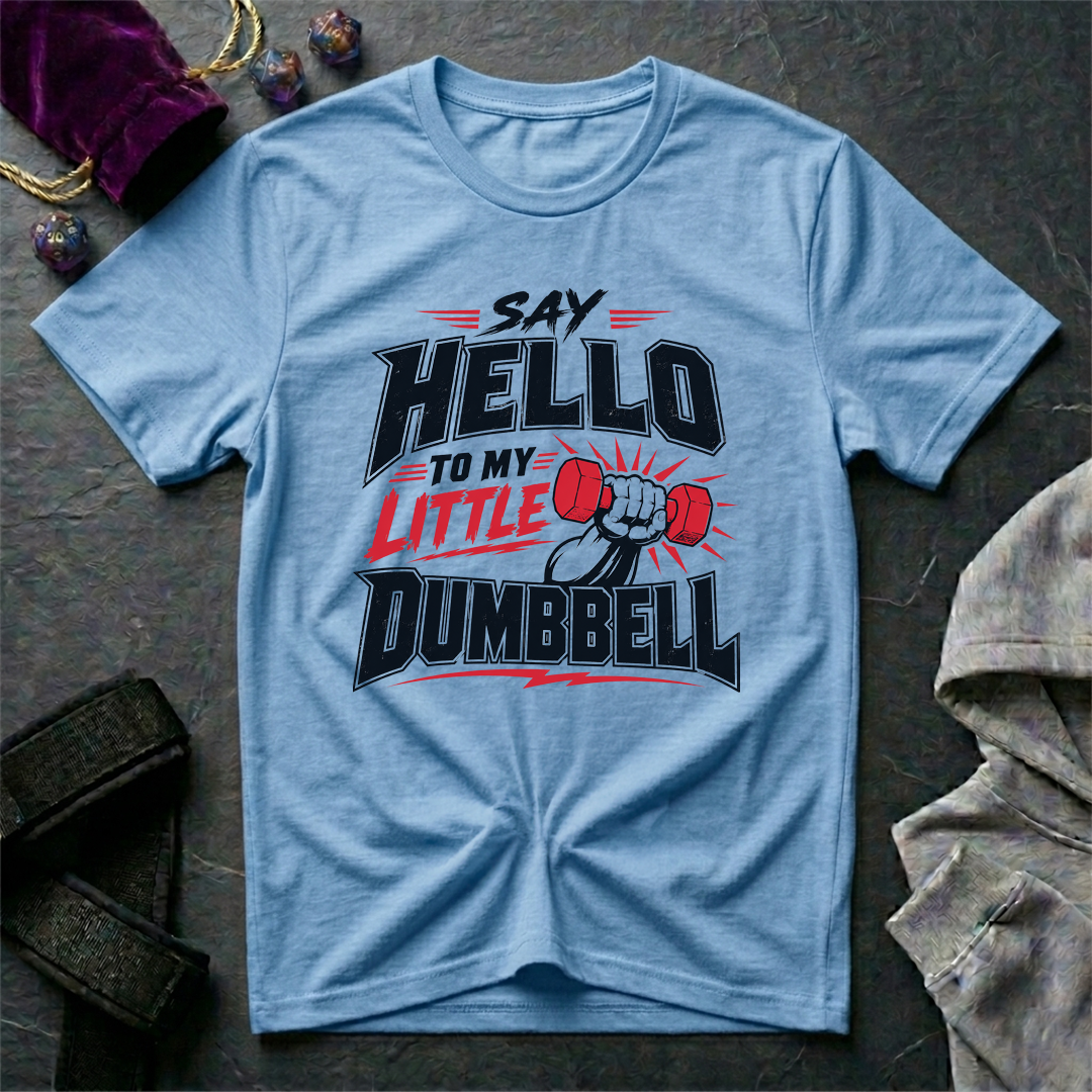 Say Hello To My Little Dumbbell T-Shirt