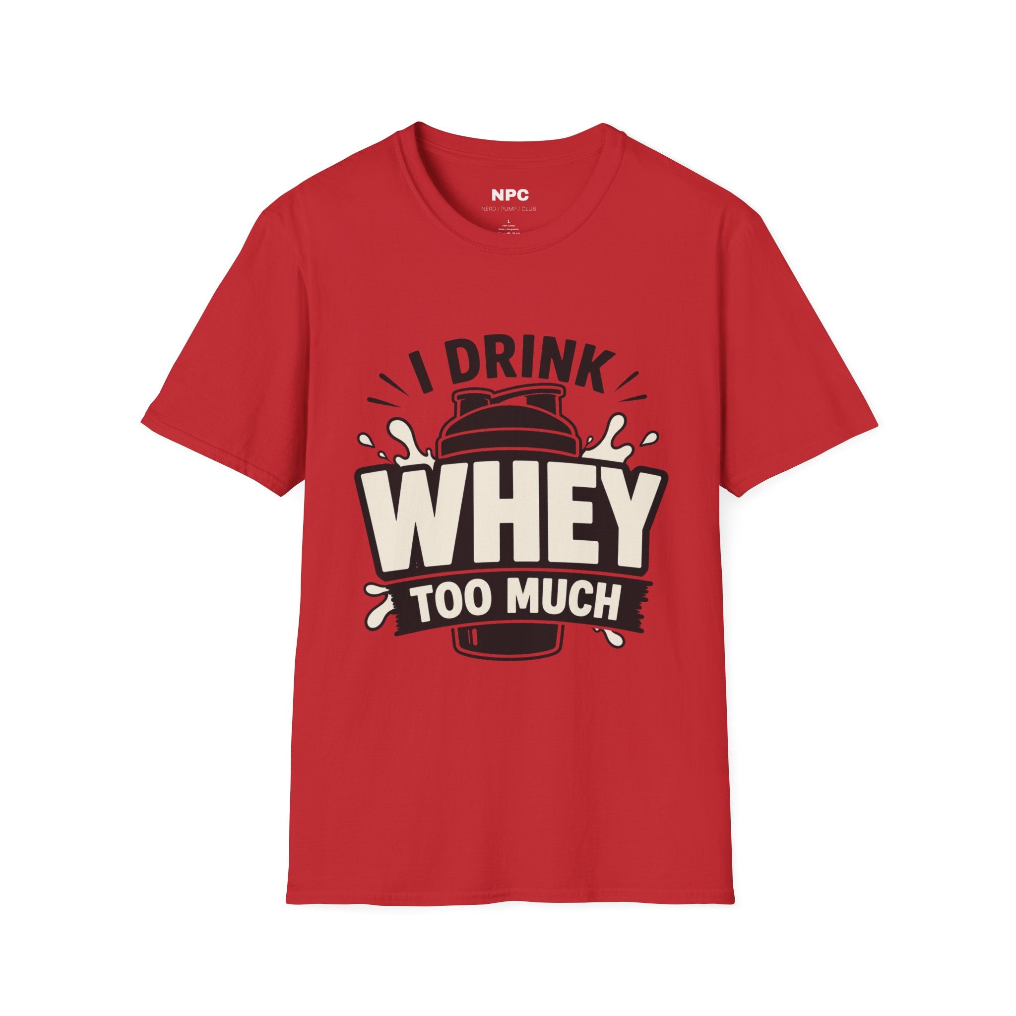 I Drink Whey Too Much T-Shirt