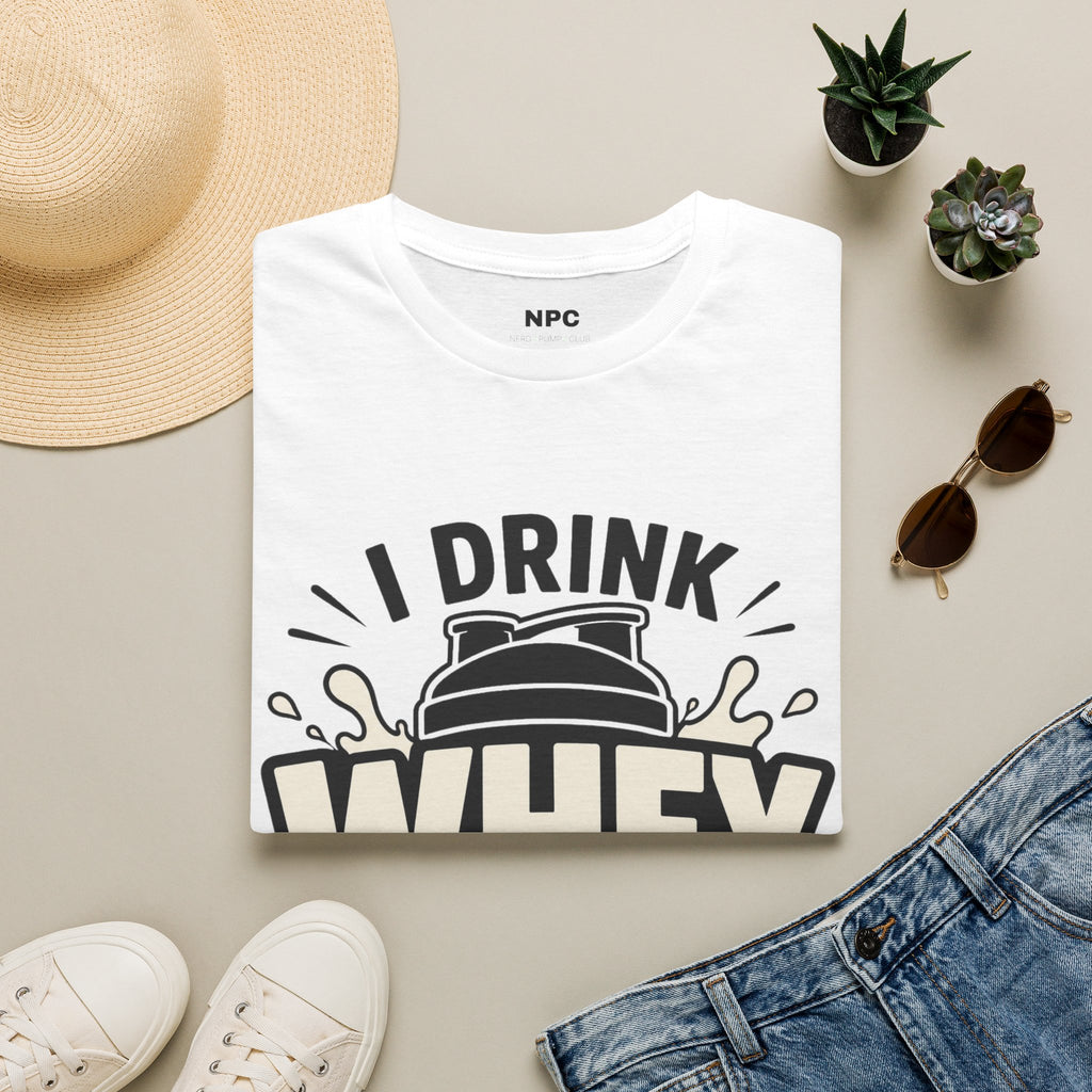 I Drink Whey Too Much T-Shirt