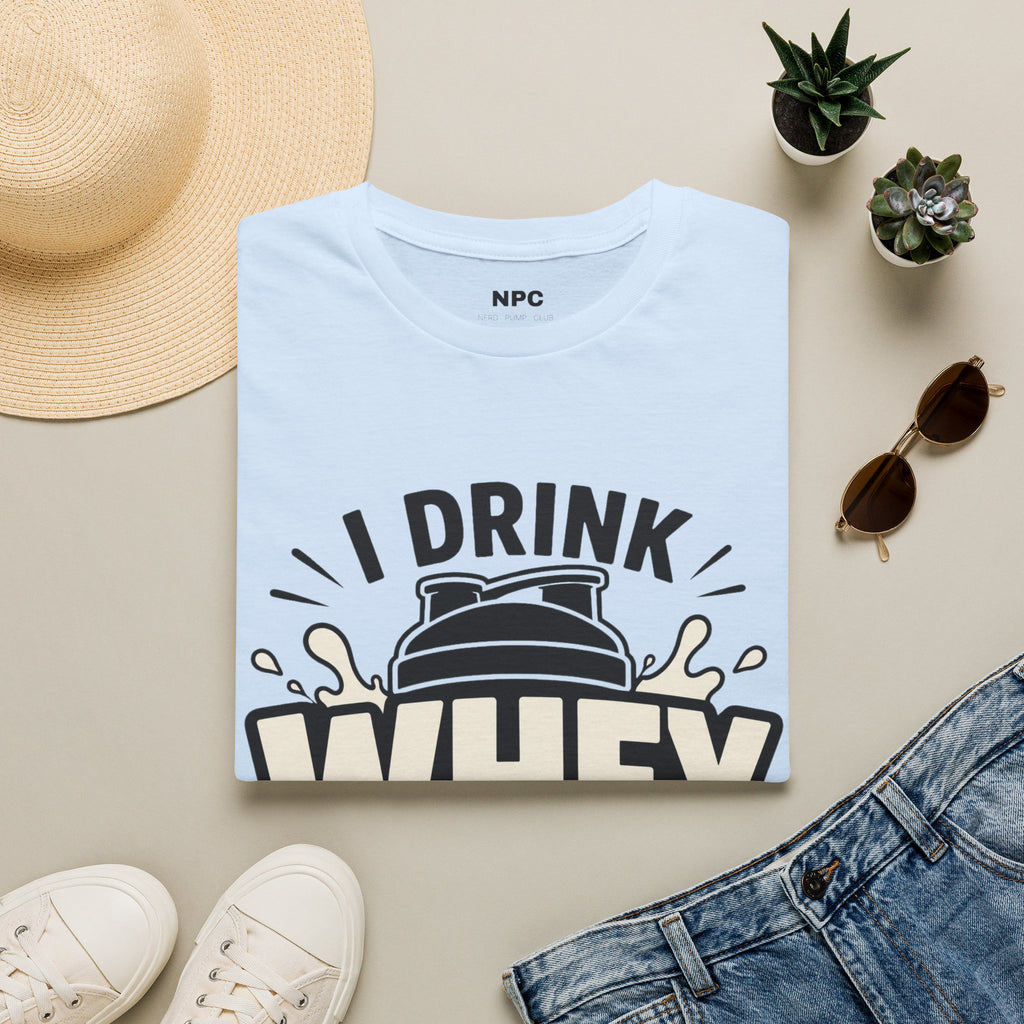 I Drink Whey Too Much T-Shirt