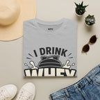 I Drink Whey Too Much T-Shirt