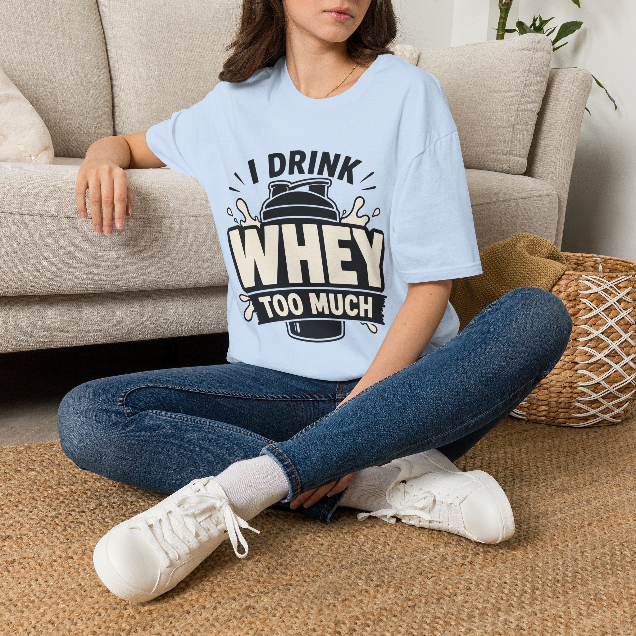 I Drink Whey Too Much T-Shirt