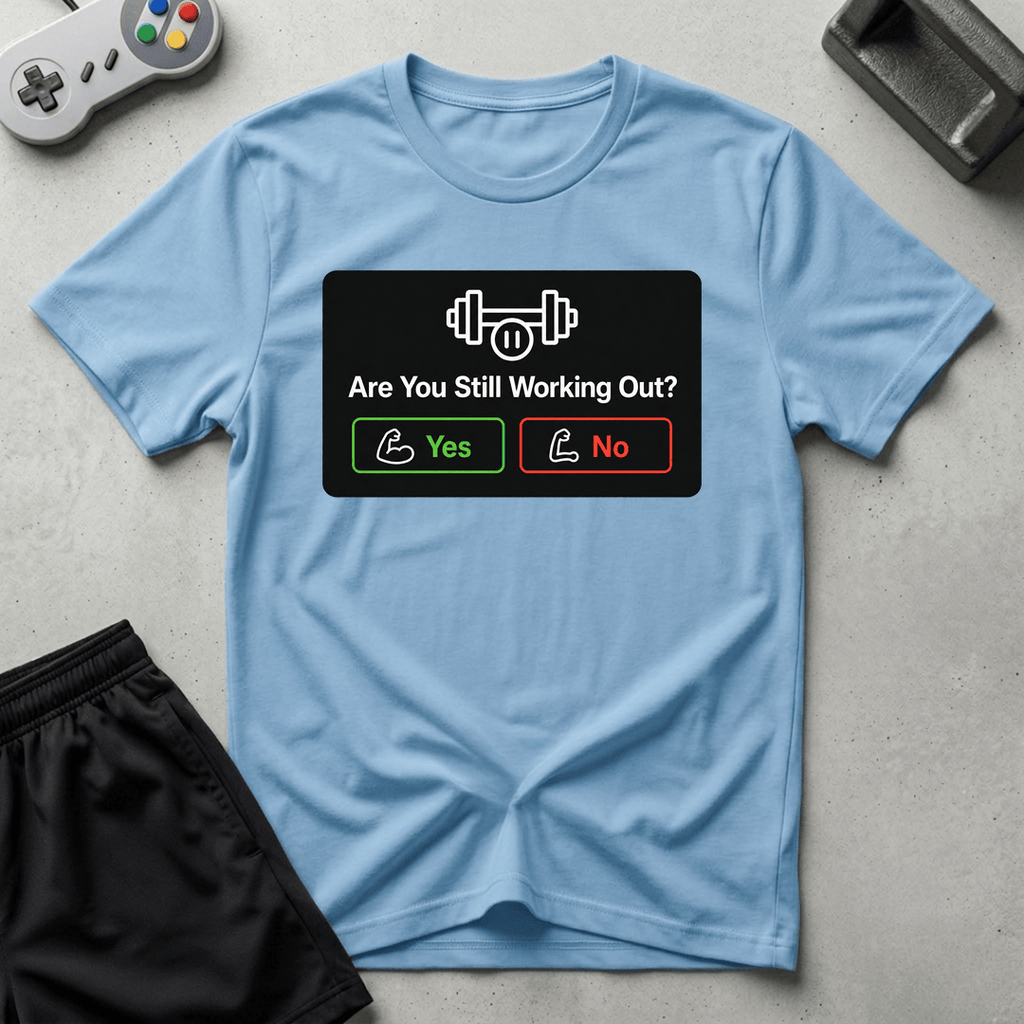 Still Working Out? T-Shirt - Light Blue