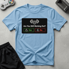 Still Working Out? T-Shirt - Light Blue