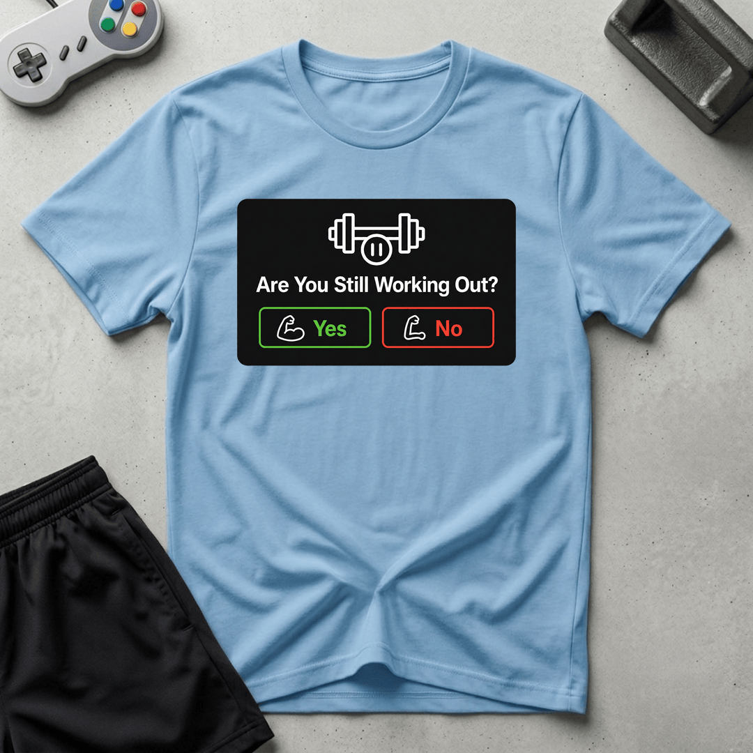 Still Working Out? T-Shirt - Light Blue