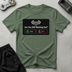 Still Working Out? T-Shirt - Military Green