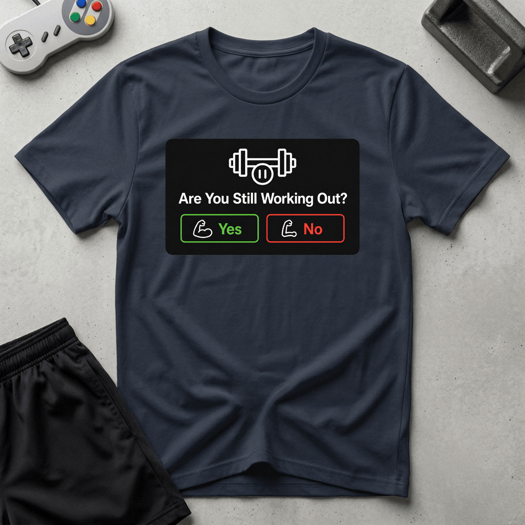 Still Working Out? T-Shirt - Navy