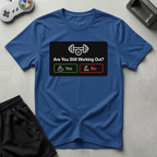 Still Working Out? T-Shirt - Royal